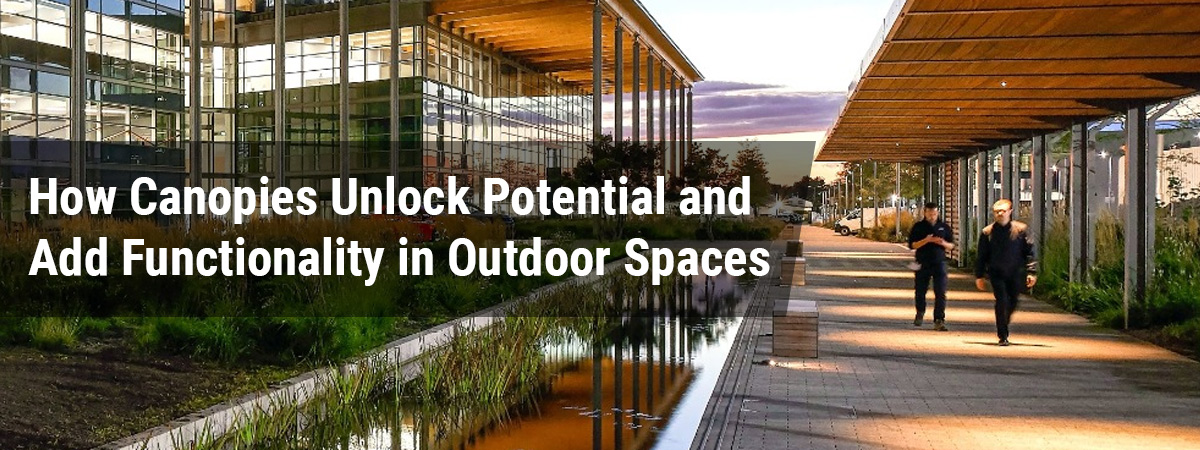 How Canopies Unlock Potential and Add Functionality in Outdoor Spaces